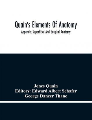 Quain'S Elements Of Anatomy; Appendix Superficial And Surgical Anatomy