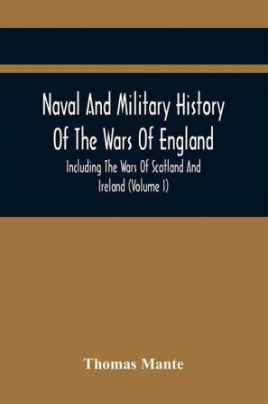 Naval And Military History Of The Wars Of England