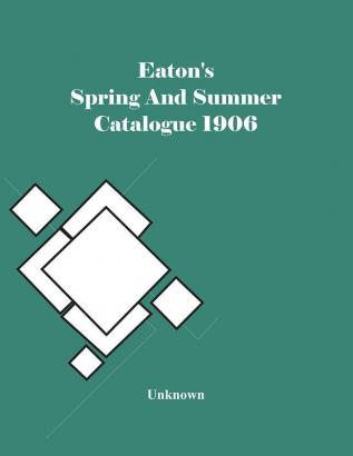 Eaton'S Spring And Summer Catalogue 1906