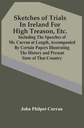 Sketches Of Trials In Ireland For High Treason Etc.