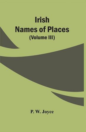 Irish Names Of Places (Volume Iii)