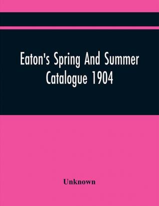 Eaton'S Spring And Summer Catalogue 1904