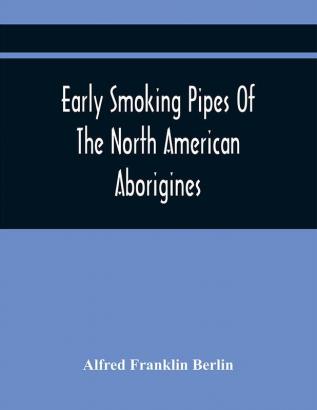 Early Smoking Pipes Of The North American Aborigines