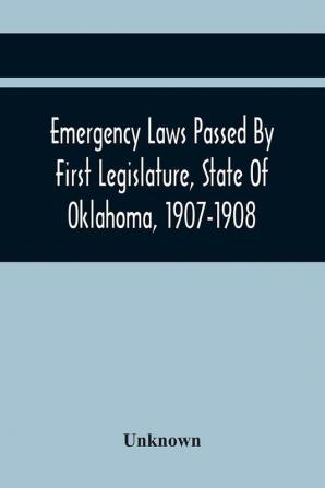 Emergency Laws Passed By First Legislature State Of Oklahoma 1907-1908