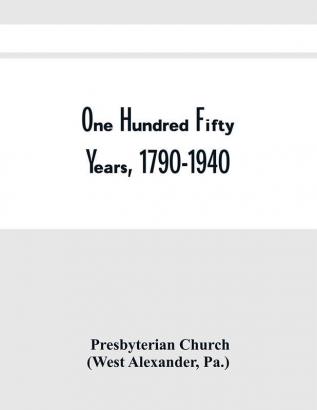 One Hundred Fifty Years 1790-1940