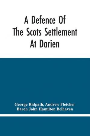 A Defence Of The Scots Settlement At Darien