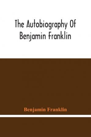 The Autobiography Of Benjamin Franklin