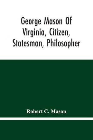 George Mason Of Virginia Citizen Statesman Philosopher