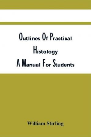 Outlines Of Practical Histology : A Manual For Students