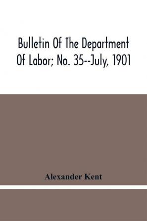 Bulletin Of The Department Of Labor; No. 35--July 1901