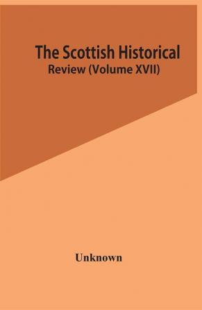 The Scottish Historical Review (Volume Xvii)