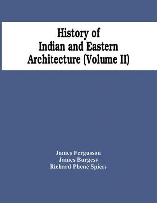 History Of Indian And Eastern Architecture (Volume Ii)