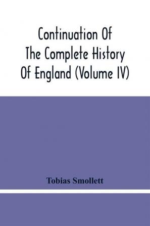 Continuation Of The Complete History Of England (Volume Iv)