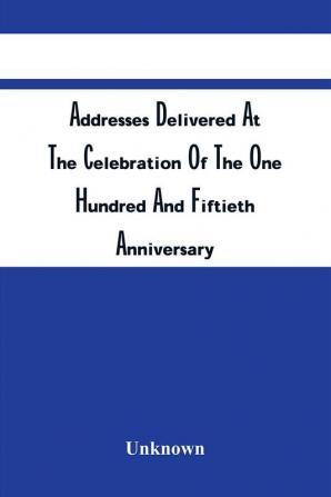 Addresses Delivered At The Celebration Of The One Hundred And Fiftieth Anniversary Of The Battle Of Bushy Run August 5Th And 6Th 1913