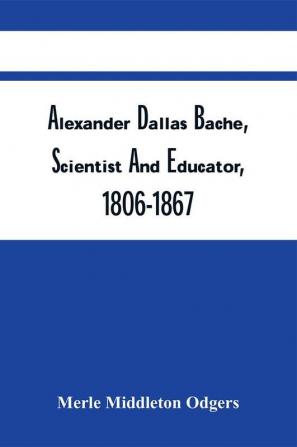 Alexander Dallas Bache Scientist And Educator 1806-1867