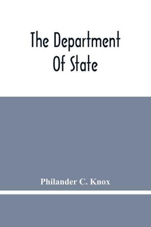 The Department Of State; Address Of Hon. Philander C. Knox Before The National Civic Federation New York N.Y. December 11 1911