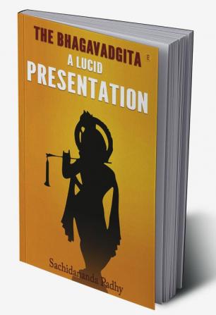 The Bhagavadgita: A Lucid Presentation