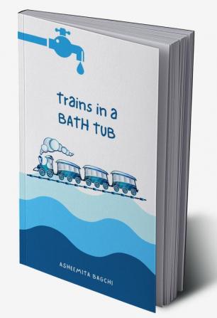 Trains in a Bath Tub