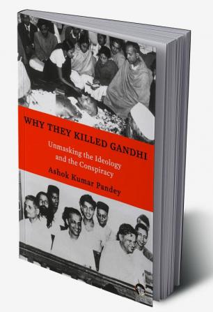 WHY THEY KILLED GANDHI UNMASKING THE IDEOLOGY AND CONSPIRACY