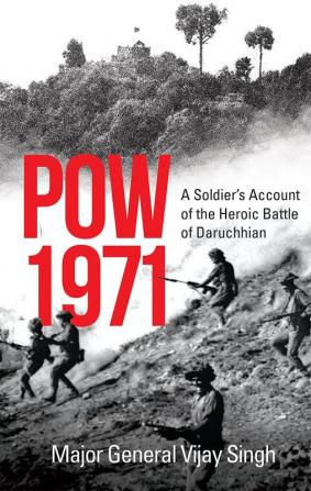 Pow 1971 A Soldier’s Account of The Heroic Battle of Daruchhian