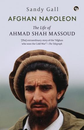 AFGHAN NAPOLEONTHE LIFE OF AHMAD SHAH MASSOUD