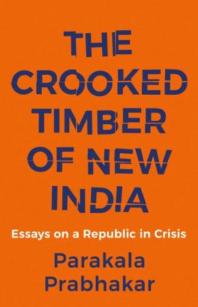 THE CROOKED TIMBER OF NEW INDIA ESSAYS ON A REPUBLIC IN CRISIS