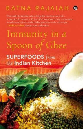 Immunity in a Spoon of Ghee:Superfoods from Indian Kitchen