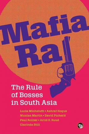 Mafia Raj: The Rule of Bosses in South Asia