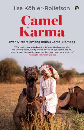 Camel Karma : Twenty Years Among India’s Camel Nomads