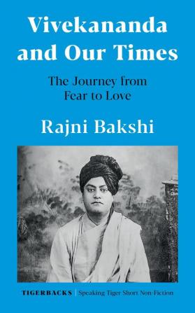 Vivekananda and Our Times: The Journey from Fear to Love