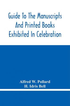 Guide To The Manuscripts And Printed Books Exhibited In Celebration Of The Tercentenary Of The Authorized Version