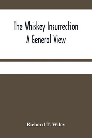 The Whiskey Insurrection A General View