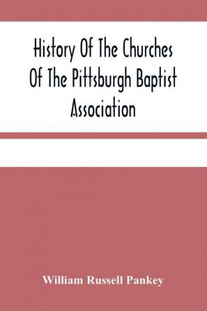 History Of The Churches Of The Pittsburgh Baptist Association