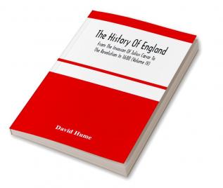 The History Of England From The Invasion Of Julius Cæsar To The Revolution In 1688 (Volume Iv)