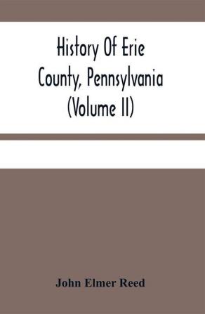 History Of Erie County Pennsylvania (Volume Ii)