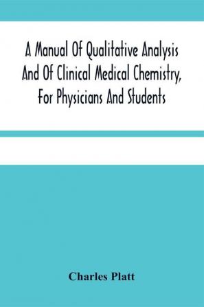 A Manual Of Qualitative Analysis And Of Clinical Medical Chemistry For Physicians And Students