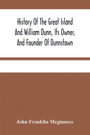 History Of The Great Island And William Dunn Its Owner And Founder Of Dunnstown