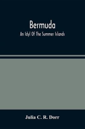 Bermuda. An Idyl Of The Summer Islands