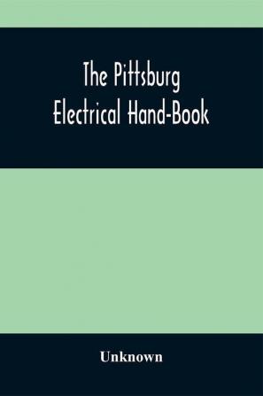 The Pittsburg Electrical Hand-Book; Being A Guide For Visitors From Abroad Attending The International Electrical Congress St. Louis Mo. September 1904