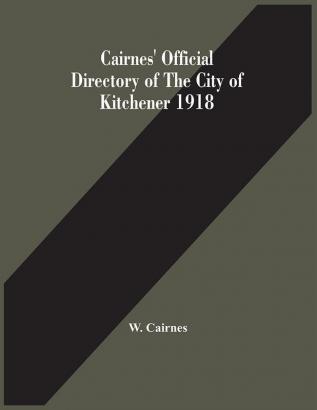 Cairnes' Official Directory Of The City Of Kitchener 1918