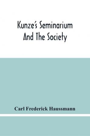 Kunze'S Seminarium And The Society For The Propagation Of Christianity And Useful Knowledge Among The Germans In America