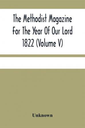 The Methodist Magazine For The Year Of Our Lord 1822 (Volume V)