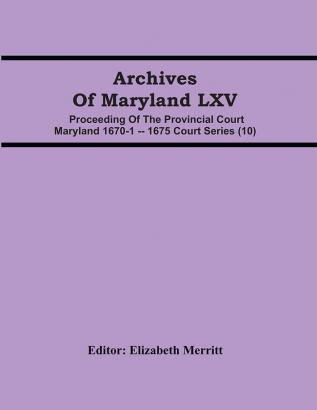 Archives Of Maryland LXV ; Proceeding Of The Provincial Court Maryland 1670-1 -- 1675 Court Series (10)