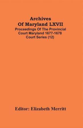 Archives Of Maryland LXVII ; Proceedings Of The Provincial Court Maryland 1677-1678 Court Series (12)