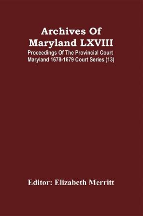 Archives Of Maryland LXVIII ; Proceedings Of The Provincial Court Maryland 1678-1679 Court Series (13)