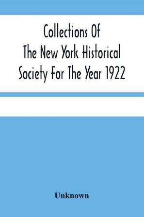 Collections Of The New York Historical Society For The Year 1922