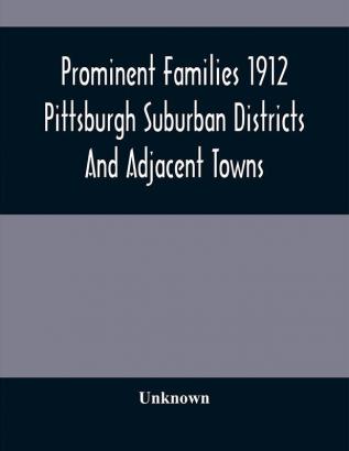 Prominent Families 1912 Pittsburgh Suburban Districts And Adjacent Towns