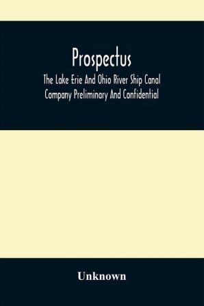 Prospectus The Lake Erie And Ohio River Ship Canal Company Preliminary And Confidential