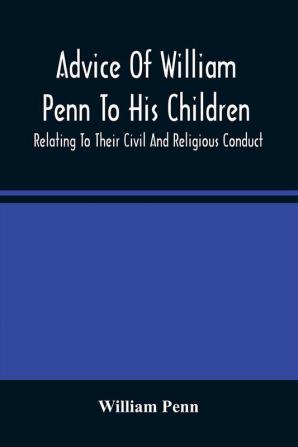 Advice Of William Penn To His Children