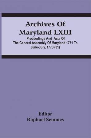 Archives Of Maryland Lxiii; Proceedings And Acts Of The General Assembly Of Maryland 1771 To June-July 1773 (31)